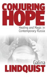 Icon image Conjuring Hope: Healing and Magic in Contemporary Russia