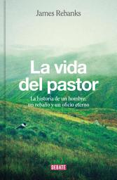 Icon image La vida del pastor: La historia de un hombre, un rebaño y un oficio eterno