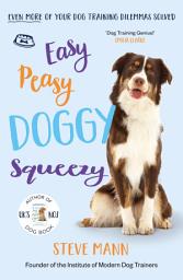 Icon image Easy Peasy Doggy Squeezy: Even more of your dog training dilemmas solved!