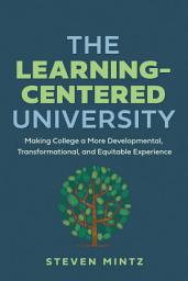 Icon image The Learning-Centered University: Making College a More Developmental, Transformational, and Equitable Experience