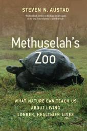 Icon image Methuselah's Zoo: What Nature Can Teach Us about Living Longer, Healthier Lives
