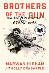 Icon image Brothers of the Gun: A Memoir of the Syrian War