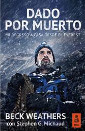 Icon image Dado por muerto: Mi regreso a casa desde el Everest