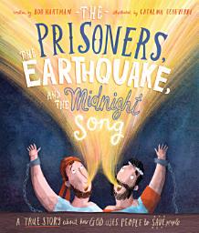 Icon image The Prisoners, the Earthquake, and the Midnight Song Storybook: A true story about how God uses people to save people