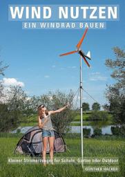 Icon image Wind nutzen – ein Windrad bauen: Kleiner Stromerzeuger für Schule, Garten oder Outdoor, Ausgabe 2
