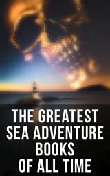 Icon image The Greatest Sea Adventure Books Of All Time: Lord Jim, Captain Blood, Robinson Crusoe, The Pirate, The Sea Wolf, Moby Dick, Treasure Island…