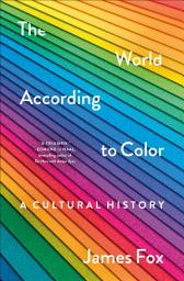 Icon image The World According to Color: A Cultural History