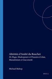 Icon image Altérités d’André du Bouchet: De Hugo, Shakespeare et Poussin à Celan, Mandelstam et Giacometti