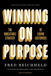 Icon image Winning on Purpose: The Unbeatable Strategy of Loving Customers