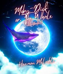 Icon image Moby-Dick; or, The Whale (Illustrated)