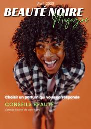 Icon image Beauté Noire Magazine - Avril 2023: Choisir un parfum qui vous corresponde
