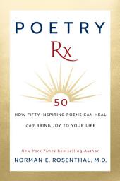 Icon image Poetry Rx: How 50 Inspiring Poems Can Heal and Bring Joy To Your Life