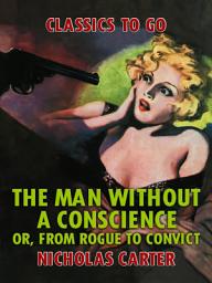 Icon image The Man Without a Conscience, or, From Rogue to Convict: Restored Classics to Go Edition