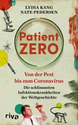 Icon image Patient Zero: Von der Pest bis zum Coronavirus. Die schlimmsten Infektionskrankheiten der Weltgeschichte. Entstehung, Verbreitung, Heilung von Pandemien wie Ebola, Cholera, Typhus