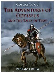 Icon image The Adventures of Odysseus and The Tales of Troy: Restored Classics to Go Edition
