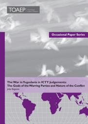 Icon image The War in Yugoslavia in ICTY Judgements: The Goals of the Warring Parties and Nature of the Conflict