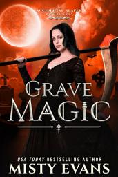 Icon image Grave Magic, The Accidental Reaper Paranormal Urban Fantasy Series, Book 5