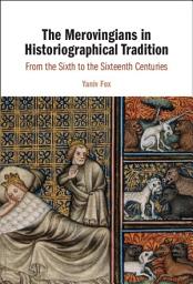 Icon image The Merovingians in Historiographical Tradition