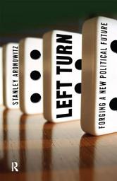 Icon image Left Turn: Forging a New Political Future