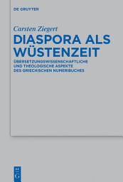 Icon image Diaspora als Wüstenzeit: Übersetzungswissenschaftliche und theologische Aspekte des griechischen Numeribuches