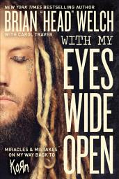 Icon image With My Eyes Wide Open: Miracles & Mistakes on My Way Back to KoRn
