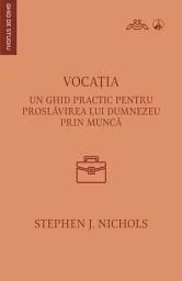 Icon image Vocația: Un ghid pentru proslăvirea lui Dumnezeu prin muncă