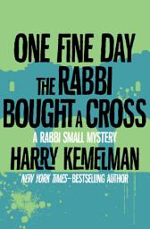 Icon image One Fine Day the Rabbi Bought a Cross