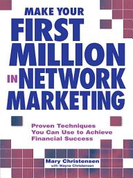Icon image Make Your First Million In Network Marketing: Proven Techniques You Can Use to Achieve Financial Success