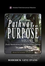 Icon image Pathway to Purpose (Volume III): Daily Meditations for the Christian Journey