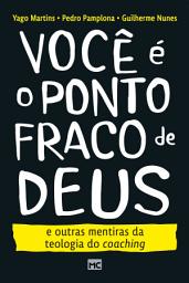 Icon image Você é o ponto fraco de Deus e outras mentiras da teologia do coaching