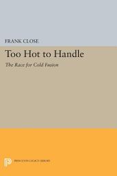 Icon image Too Hot to Handle: The Race for Cold Fusion