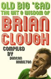Icon image Old Big 'Ead: The Wit & Wisdom of Brian Clough