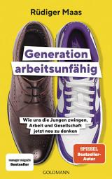 Icon image Generation arbeitsunfähig: Wie uns die Jungen zwingen, Arbeit und Gesellschaft jetzt neu zu denken