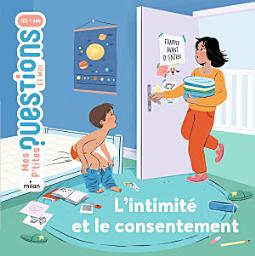 Icon image MES P'TITES QUESTIONS - L'Intimité et le consentement - Dès 7 ans