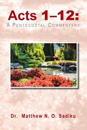 Icon image Acts 1–12:: A Pentecostal Commentary