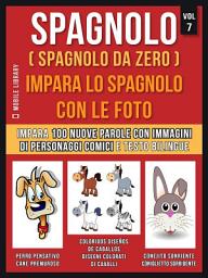 Icon image Spagnolo ( Spagnolo da zero ) Impara lo spagnolo con le foto (Vol 7): Impara 100 nuove parole con immagini di personaggi comici e testo bilingue
