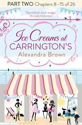 Icon image Ice Creams at Carrington’s: Part Two, Chapters 8–15 of 26