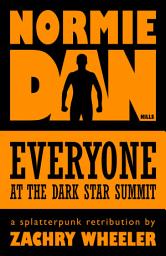 Icon image Normie Dan Kills Everyone at the Dark Star Summit: A Splatterpunk Retribution