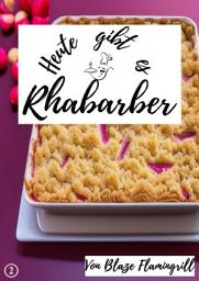 Icon image Heute gibt es - Rhabarber: 20 Rhabarber Rezepte, Ausgabe 2