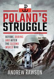 Icon image Poland's Struggle: Before, During and After the Second World War