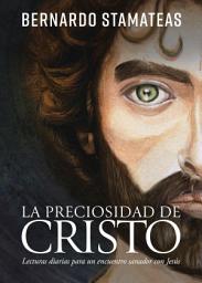 Icon image La preciosidad de Cristo: Lecturas diarias para un encuentro sanador con Jesús