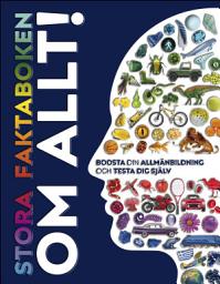 Icon image Stora faktaboken om allt! Boosta din allmänbildning och testa dig själv