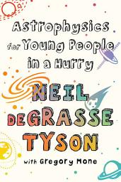 Icon image Astrophysics for Young People in a Hurry