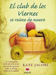 Icon image El club de los viernes se reúne de nuevo: La continuación de El club de los viernes, una novela optimista sobre el infinito poder de la amistad.