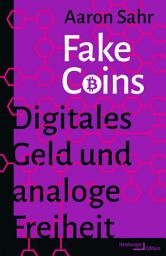 Icon image Fake Coins: Digitales Geld und analoge Freiheit