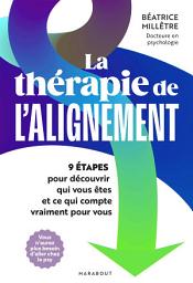 Icon image La thérapie de l'alignement: 9 étapes pour découvrir qui vous êtes et ce qui compte vraiment pour vous
