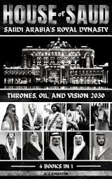 Icon image House Of Saud: Saudi Arabia's Royal Dynasty: Thrones, Oil, And Vision 2030