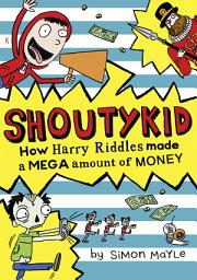 Icon image How Harry Riddles Made a Mega Amount of Money (Shoutykid, Book 5)
