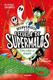 Icon image Escuela de supermalos 2 - Cómo robar un dragón
