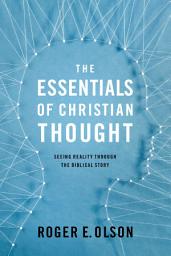 Icon image The Essentials of Christian Thought: Seeing Reality through the Biblical Story